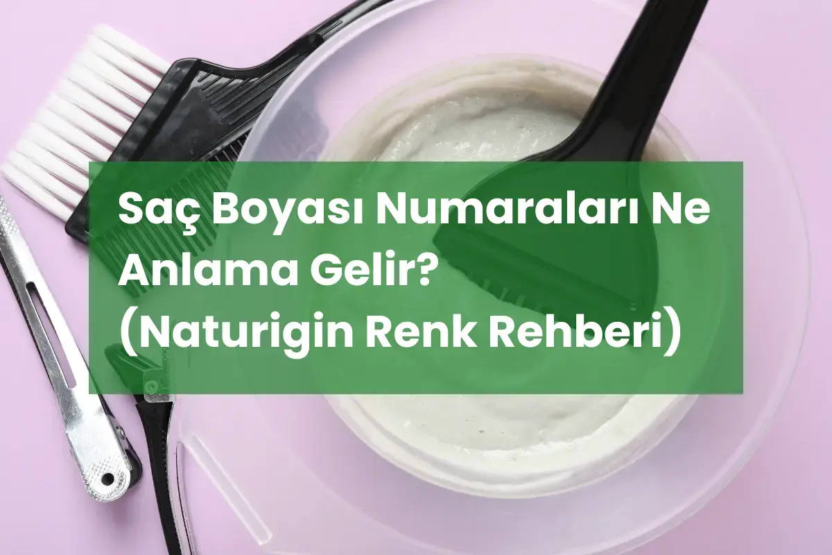 Saç Boyası Numaraları Ne Anlama Gelir? (Naturigin Renk Rehberi)