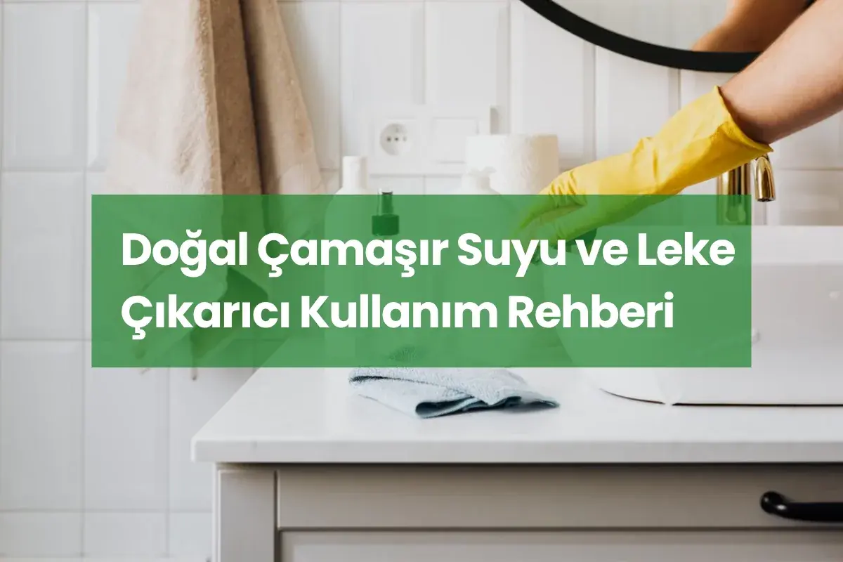 Doğal Çamaşır Suyu ve Leke Çıkarıcı Kullanım Rehberi
