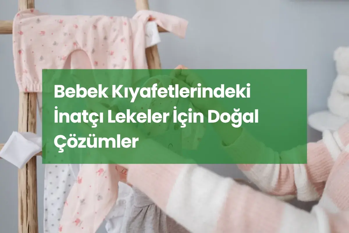 Bebek Kıyafetlerindeki İnatçı Lekeler İçin Doğal Çözümler