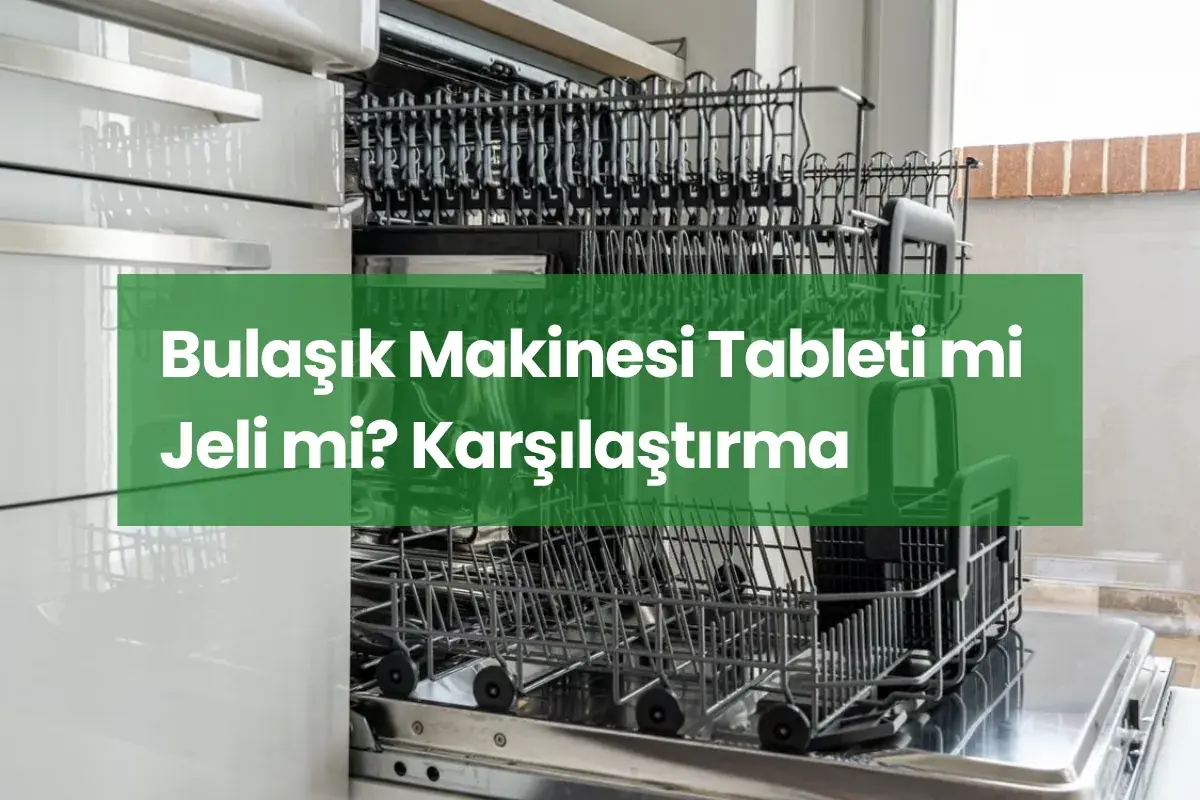 Bulaşık Makinesi Tableti mi Jeli mi? Karşılaştırma